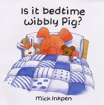 Is It Bedtime Wibbly Pig? - Inkpen, Mick