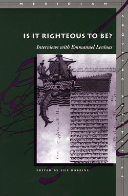 Is It Righteous to Be?: Interviews with Emmanuel Levinas - Robbins, Jill (Editor)