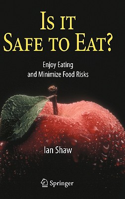 Is It Safe to Eat?: Enjoy Eating and Minimize Food Risks - Shaw, Ian