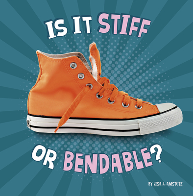 Is It Stiff or Bendable? - Amstutz, Lisa J