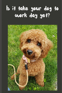 Is it take your dog to work day yet?: Goldendoodle College-Ruled 6x9 inch Journal/Notebook
