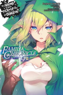 Is It Wrong to Try to Pick Up Girls in a Dungeon? Familia Chronicle, Vol. 1 (Light Novel): Episode Lyu Volume 1 - Omori, Fujino, and Delucia, Dale (Translated by)