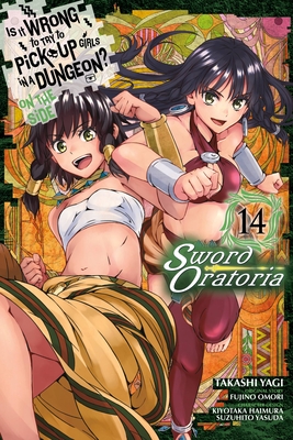 Is It Wrong to Try to Pick Up Girls in a Dungeon? on the Side: Sword Oratoria, Vol. 14 (Manga) - Omori, Fujino, and Yagi, Takashi, and Haimura, Kiyotaka