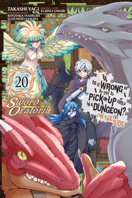 Is It Wrong to Try to Pick Up Girls in a Dungeon? on the Side: Sword Oratoria, Vol. 20 (Manga) - Omori, Fujino, and Yagi, Takashi, and Haimura, Kiyotaka