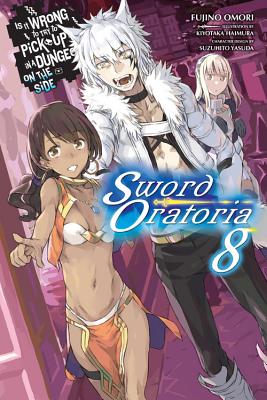 Is It Wrong to Try to Pick Up Girls in a Dungeon? on the Side: Sword Oratoria, Vol. 8 (Light Novel): Volume 8 - Omori, Fujino, and Haimura, Kiyotaka