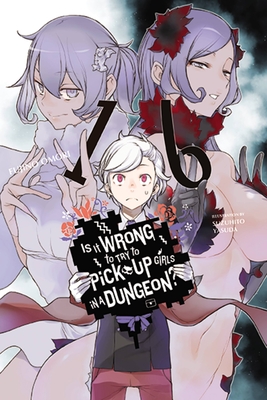 Is It Wrong to Try to Pick Up Girls in a Dungeon?, Vol. 16 (Light Novel): Volume 16 - Omori, Fujino, and Starr, Paul (Translated by)