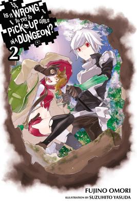 Is It Wrong to Try to Pick Up Girls in a Dungeon?, Vol. 2 (Light Novel) - Omori, Fujino, and Gaippe, Andrew (Translated by)