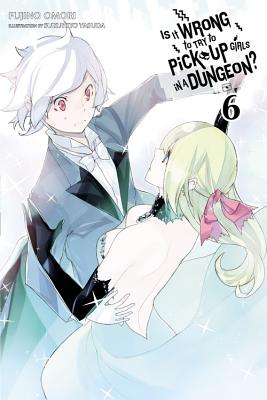 Is It Wrong to Try to Pick Up Girls in a Dungeon?, Vol. 6 (Light Novel) - Omori, Fujino