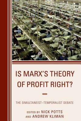 Is Marx's Theory of Profit Right?: The Simultaneist-Temporalist Debate - Potts, Nick (Contributions by), and Kliman, Andrew (Contributions by), and Byron, Chris (Contributions by)
