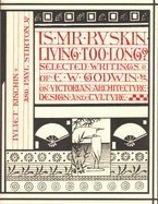 Is Mr Ruskin Living Too Long?: Selected Writings of E.W. Godwin on Victorian Architecture, Design and Culture - Kinchin, Juliet, and Stirton, Paul