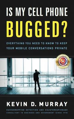 Is My Cell Phone Bugged?: Everything You Need to Know to Keep Your Mobile Conversations Private - Murray, Kevin D