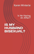 Is My Husband Bisexual?: Is He Having An Affair?
