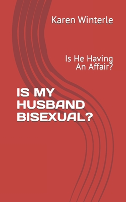 Is My Husband Bisexual?: Is He Having An Affair? - Winterle, Karen