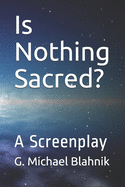 Is Nothing Sacred?: A Screenplay