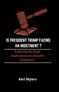 Is President Trump Facing an Indictment ?: Exploring the Legal Implications of a Possible Indictment