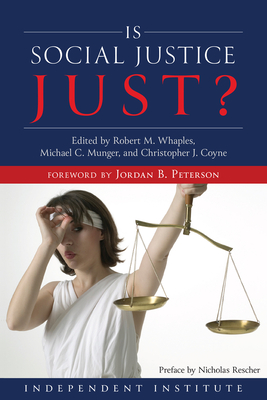 Is Social Justice Just? - Whaples, Robert M (Editor), and Munger, Michael C (Editor), and Coyne, Christopher J (Editor)