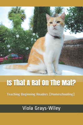 Is That A Rat On The Mat?: Teaching Beginning Readers (Homeschooling) - Grays-Wiley, Viola