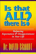 Is That All There Is?: Balancing Expectation and Disappointment in Your Life