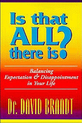 Is That All There Is?: Balancing Expectation and Disappointment in Your Life - Brandt, David, Dr., PhD