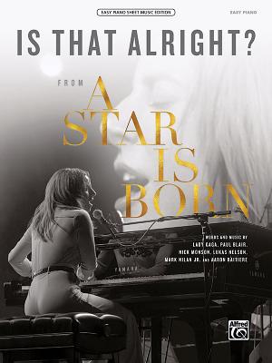 Is That Alright?: From a Star Is Born, Sheet - Gaga, Lady (Composer), and Blair, Paul (Composer), and Monson, Nick (Composer)