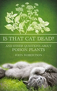 Is That Cat Dead?: And Other Questions About Poison Plants