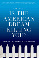 Is the American Dream Killing You?: How "The Market" Rules Our Lives