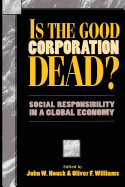 Is the Good Corporation Dead: Social Responsibility in a Global Economy