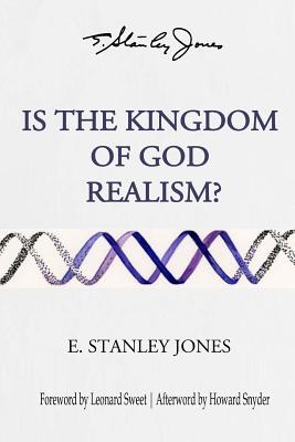 Is The Kingdom of God Realism? - Sweet, Leonard, Dr., Ph.D. (Foreword by), and Snyder, Howard, and Jones, E Stanley
