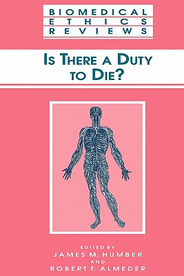 Is There a Duty to die? - Humber, James M. (Editor), and Almeder, Robert F. (Editor)