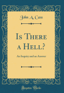 Is There a Hell?: An Inquiry and an Answer (Classic Reprint)