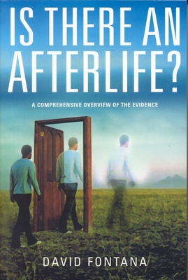 Is There an Afterlife?: A Comprehensive Overview of the Evidence - Fontana, David, Ph.D.