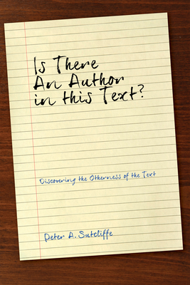 Is There an Author in This Text?: Discovering the Otherness of the Text - Sutcliffe, Peter A