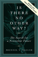 Is There No Other Way?: The Search for a Nonviolent Future
