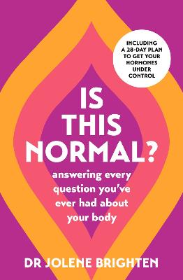 Is This Normal?: Answering Every Question You Have Ever Had About Your Body - Brighten, Jolene, Dr.