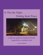 Is This the Night: Finding Inner Peace: A Self-Care Guide for Family & Friends Impacted by a Suicidal Crisis