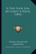 Is This Your Son, My Lord? A Novel (1892)