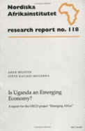 Is Uganda an Emerging Economy?: A Report for the OECD Project "Emerging Africa," Research Report 118 - Bigsten, Arne, and Kayizzi-Mugerwa, Steve