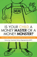 Is Your Child a Money Master or a Money Monster?: Seven Habits of Highly Motivated Kids for Financial Success