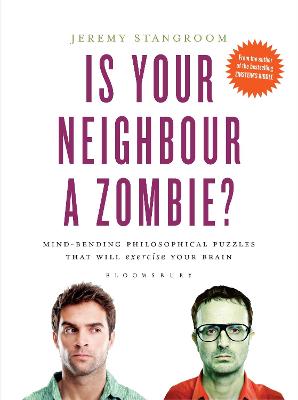 Is Your Neighbour a Zombie?: Compelling Philosophical Puzzles That Challenge Your Beliefs - Stangroom, Jeremy