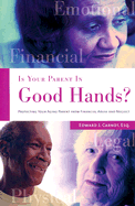 Is Your Parent in Good Hands?: Protecting Your Aging Parent from Financial Abuse and Neglect