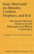 Isaac Abravanel on Miracles, Creation, Prophecy, and Evil: The Tension Between Medieval Jewish Philosophy and Biblical Commentary