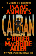 Isaac Asimov's Caliban - Allen, Roger MacBride, and Asimov, Isaac