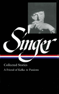 Isaac Bashevis Singer: Collected Stories Vol. 2 (Loa #150): A Friend of Kafka to Passions