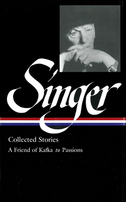 Isaac Bashevis Singer: Collected Stories Vol. 2 (Loa #150): A Friend of Kafka to Passions - Singer, Isaac Bashevis, and Stavans, Ilan (Editor)