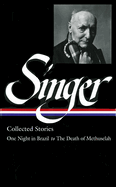 Isaac Bashevis Singer: Collected Stories Vol. 3: (LOA #151) : One Night in Brazil to The Death of Methuselah