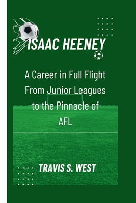 Isaac Heeney: A Career in Full Flight From Junior Leagues to the Pinnacle of AFL - S West, Travis