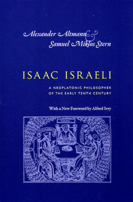 Isaac Israeli: A Neoplatonic Philosopher of the Early Tenth Century - Israeli, Isaac, and Altmann, Alexander (Translated by), and Stern, Samuel M (Translated by)