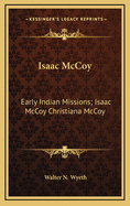 Isaac McCoy: Early Indian Missions; Isaac McCoy Christiana McCoy: A Memorial (1895)