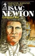 Isaac Newton: The True Story of His Life as Inventor, Scientist, & Teacher - Tiner, John Hudson, and Jonathan & David Inc