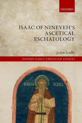 Isaac of Nineveh's Ascetical Eschatology - Scully, Jason